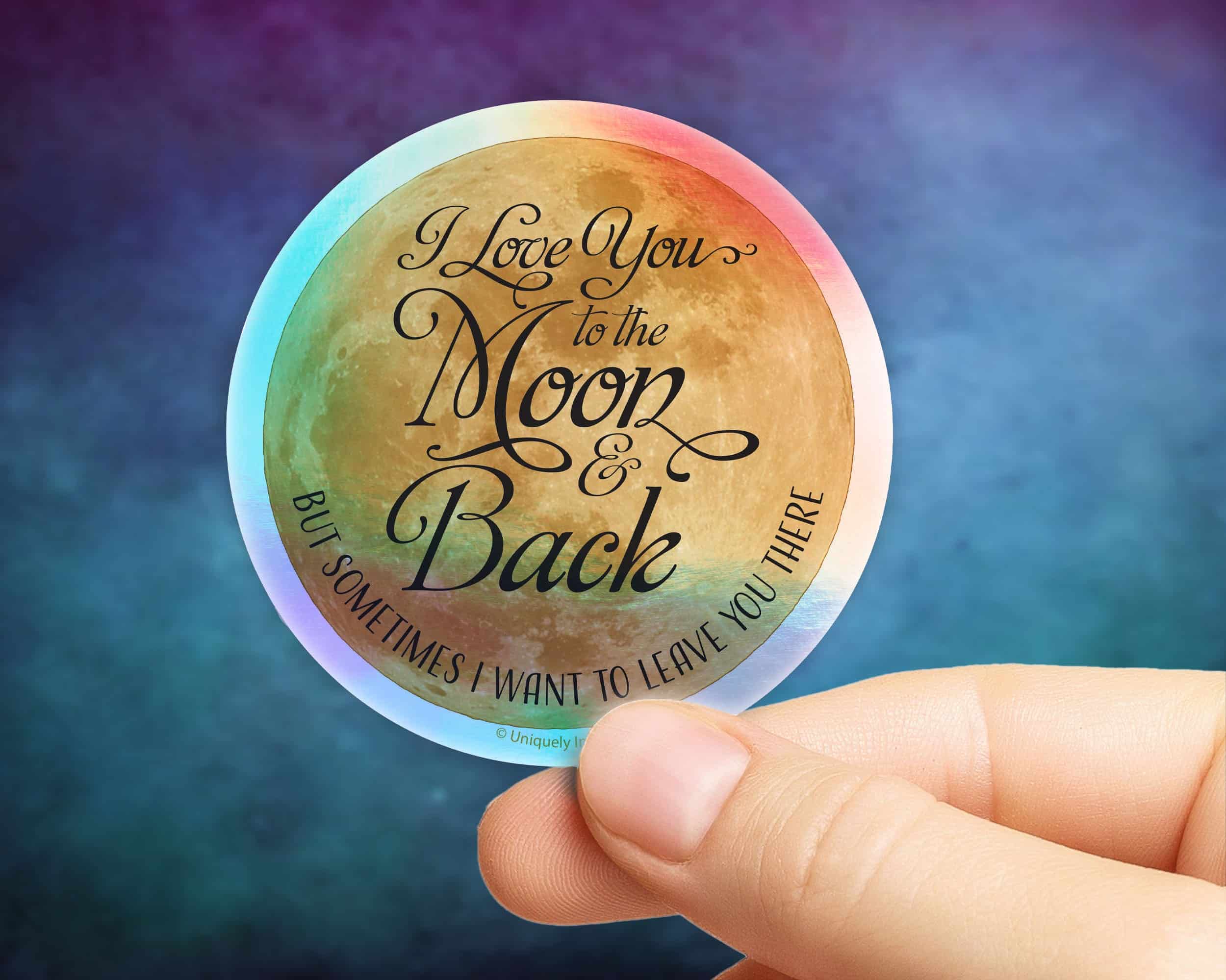 Funny "I Love You to the Moon and Back" Sticker in Gloss or Holographic ...